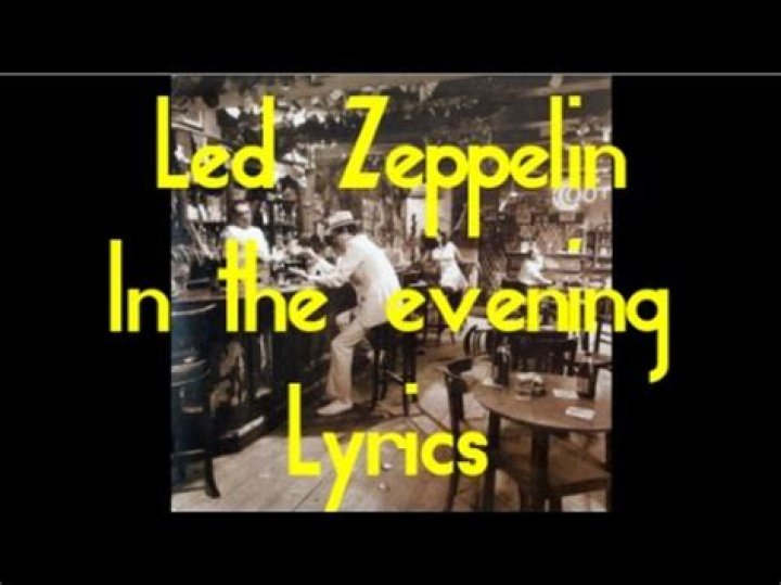 Led Zeppelin’sIn The Evening Lyrics